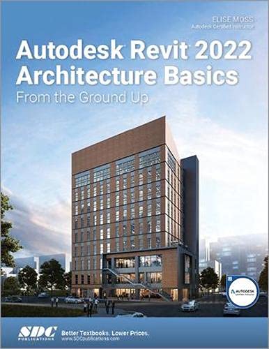Autodesk Revit 2022 Architecture Basics From the Ground Up