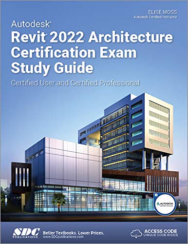 Autodesk Revit 2022 Architecture Certification Exam Study Guide Certified User and Certified Professional