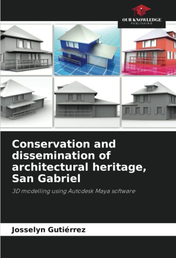 Conservation and dissemination of architectural heritage San Gabriel 3D modelling using Autodesk Maya software