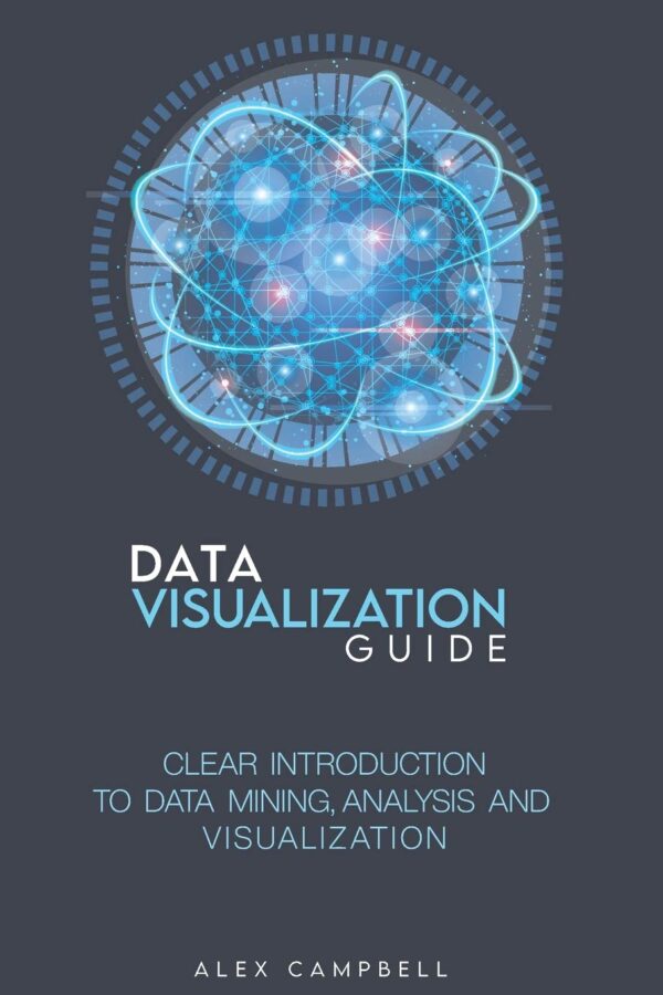 Data Visualization Guide Clear Introduction to Data Mining Analysis and Visualization