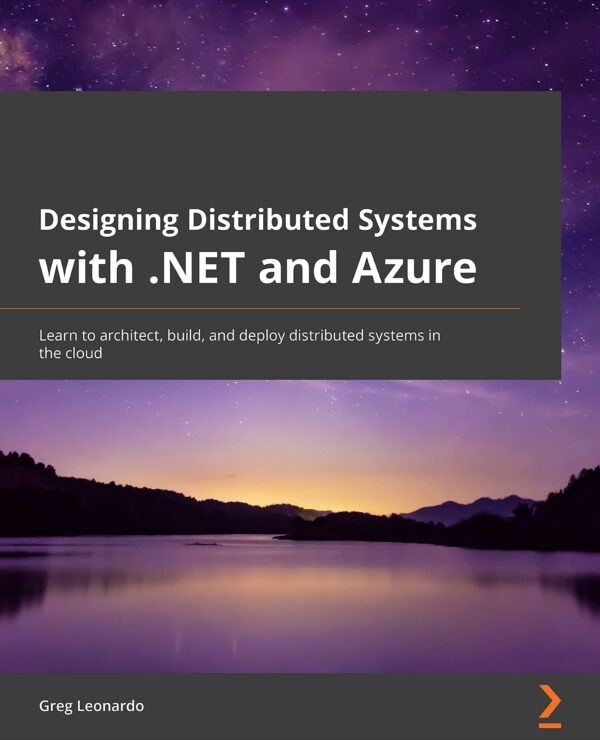 Designing Distributed Systems with .NET and Azure Learn to architect build and deploy distributed systems in the cloud