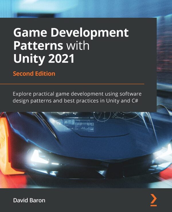 Game Development Patterns with Unity 2021 Explore practical game development using software design patterns and best practices in Unity and C
