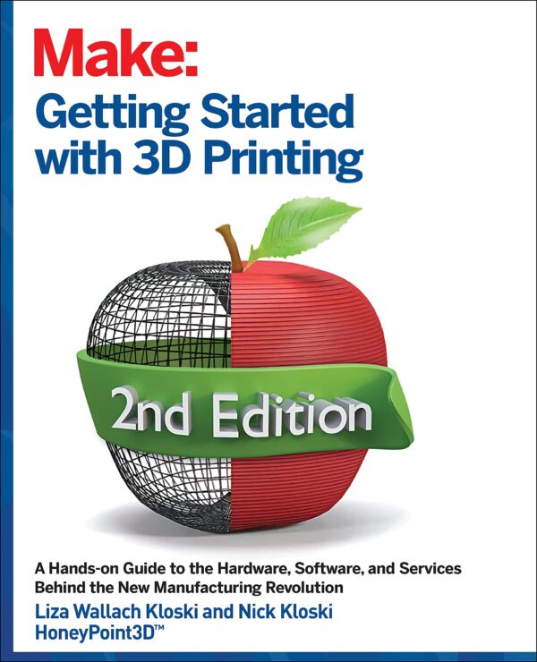 Getting Started with 3D Printing A Hands on Guide to the Hardware Software and Services That Make the 3D Printing Ecosystem