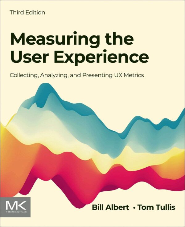 Measuring the User Experience Collecting Analyzing and Presenting UX Metrics Interactive Technologies