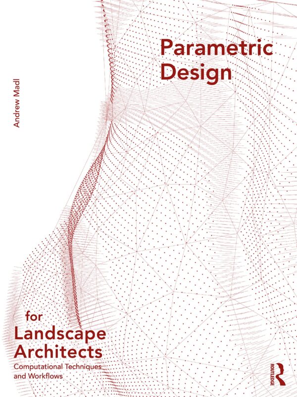 Parametric Design for Landscape Architects Computational Techniques and Workflows