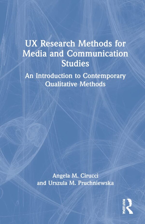 UX Research Methods for Media and Communication Studies An Introduction to Contemporary Qualitative Methods